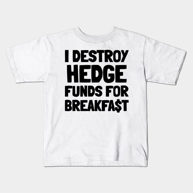 I Destroy Hedge Funds For Breakfast Kids T-Shirt by mikepod